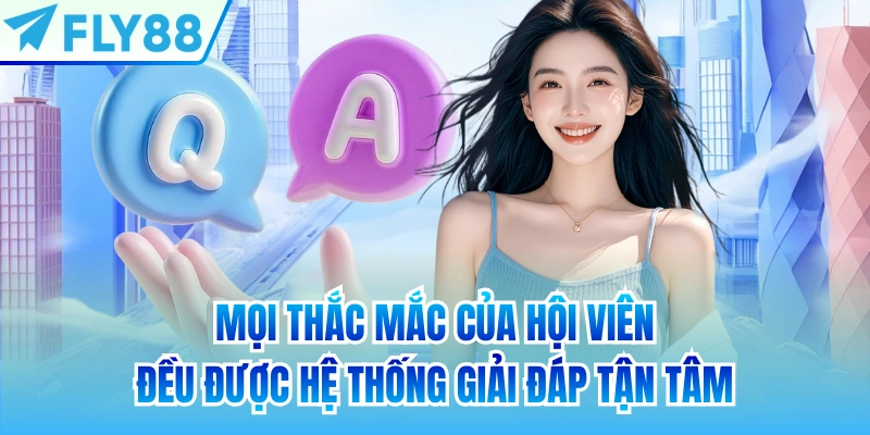 Mọi thắc mắc của hội viên đều được hệ thống giải đáp tận tâm