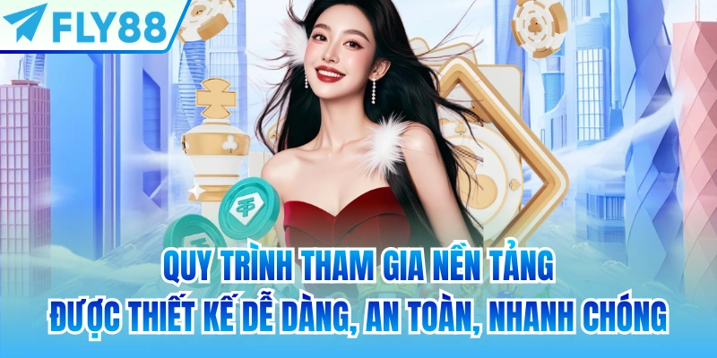 Quy trình tham gia nền tảng được thiết kế dễ dàng, an toàn, nhanh chóng