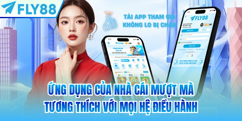 Ứng dụng của nhà cái mượt mà, tương thích với mọi hệ điều hành