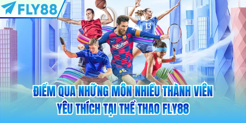 Điểm qua những môn nhiều thành viên yêu thích tại thể thao FLY88