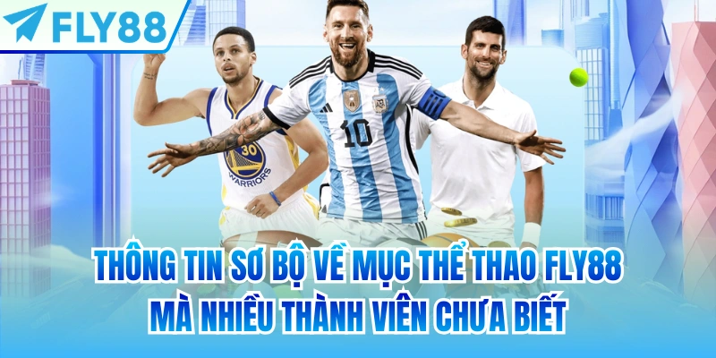 Thông tin sơ bộ về mục thể thao FLY88 mà nhiều thành viên chưa biết