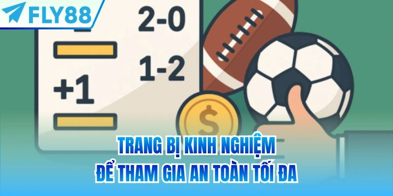 Trang bị kinh nghiệm để tham gia an toàn tối đa